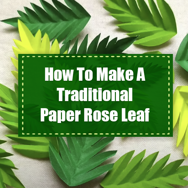 How To Make A Traditional Paper Rose Leaf