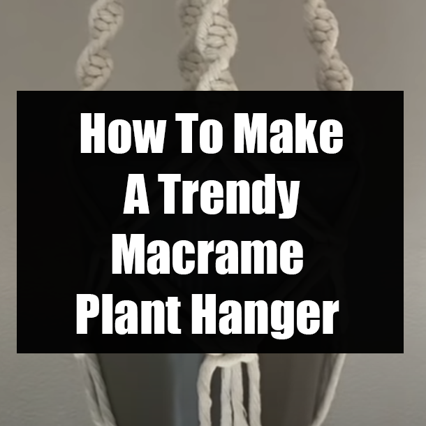 How To Make A Trendy Macrame Plant Hanger