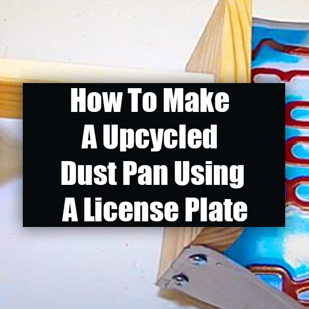 How To Make A Upcycled Dust Pan Using A License Plate
