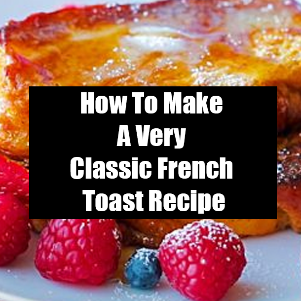 How To Make A Very Classic French Toast Recipe