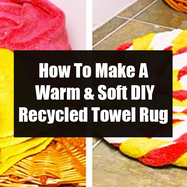 How To Make A Warm & Soft DIY Recycled Towel Rug