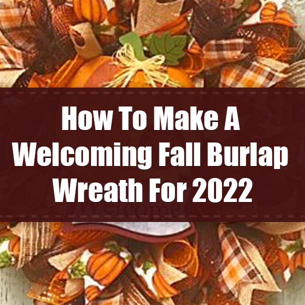 How To Make A Welcoming Fall Burlap Wreath For 2022