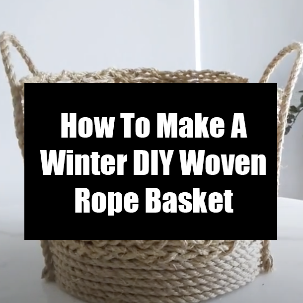 How To Make A Winter DIY Woven Rope Basket