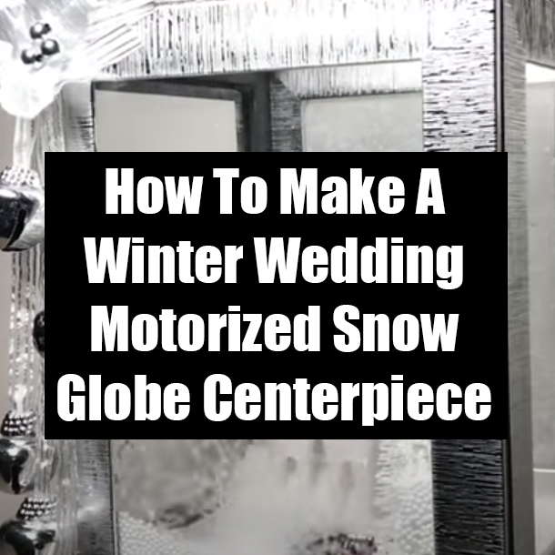 How To Make A Winter Wedding Motorized Snow Globe Centerpiece
