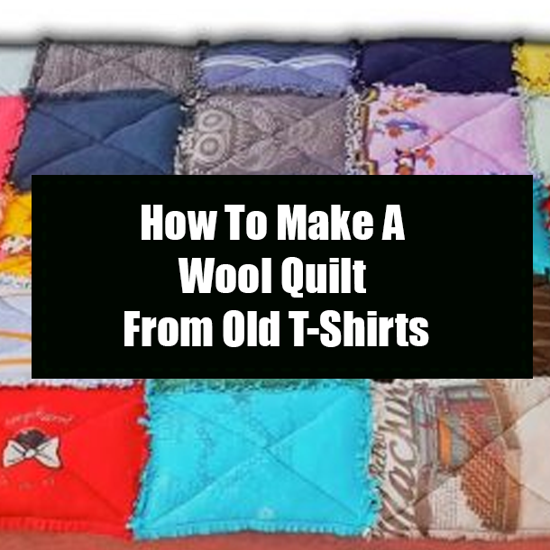 How To Make A Wool Quilt From Old T-Shirts