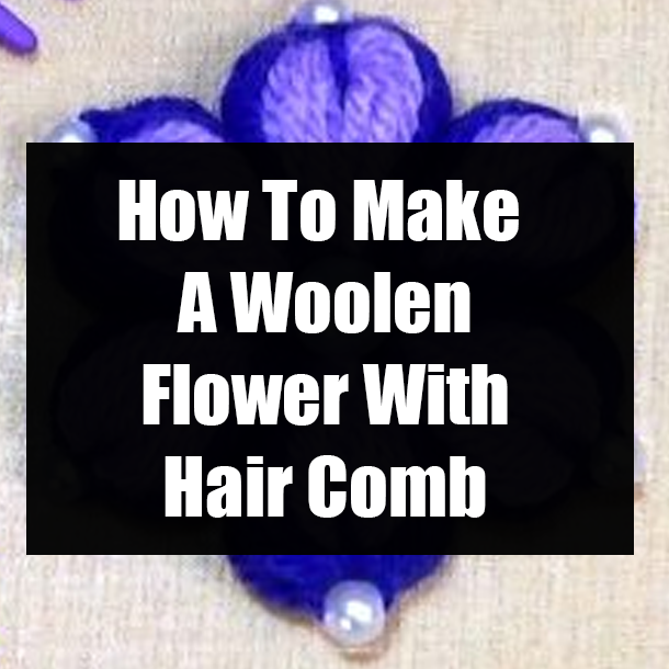 How To Make A Woolen Flower With Hair Comb