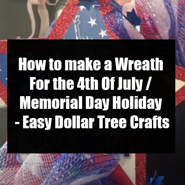 How to make a Wreath For the 4th Of July / Memorial Day Holiday - Easy Dollar Tree Crafts