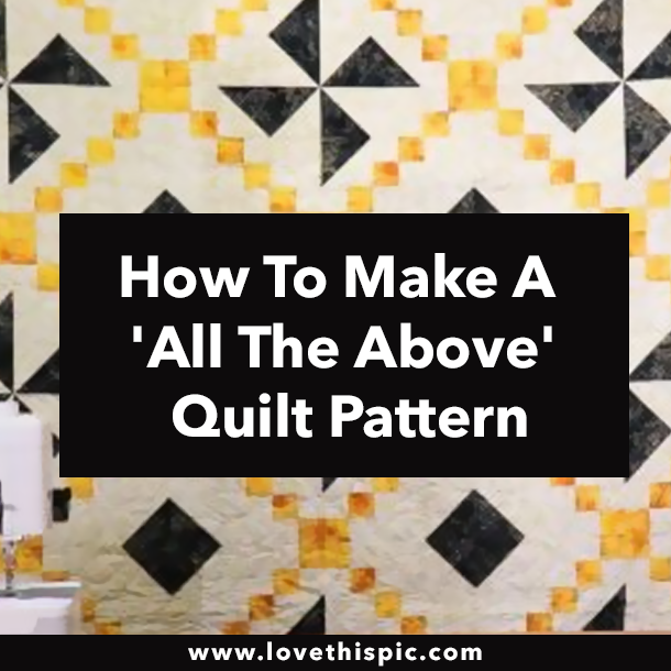 How To Make A 'All The Above' Quilt Pattern