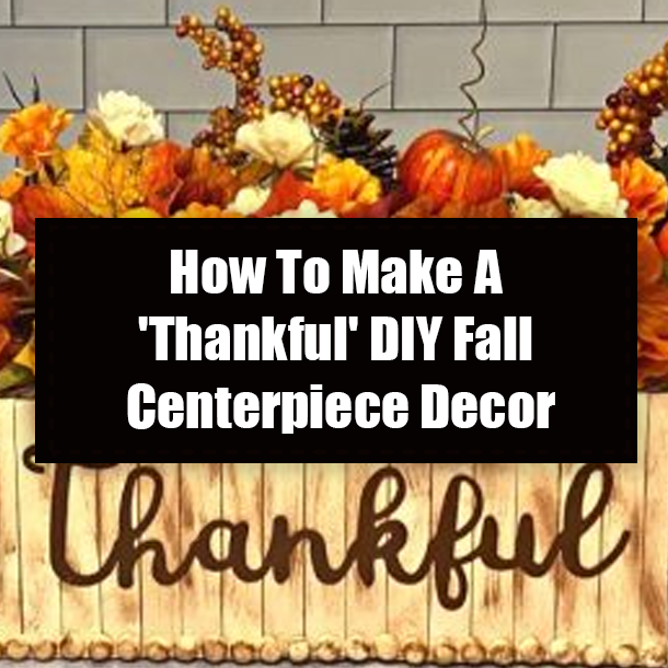 How To Make A 'Thankful' DIY Fall Centerpiece Decor