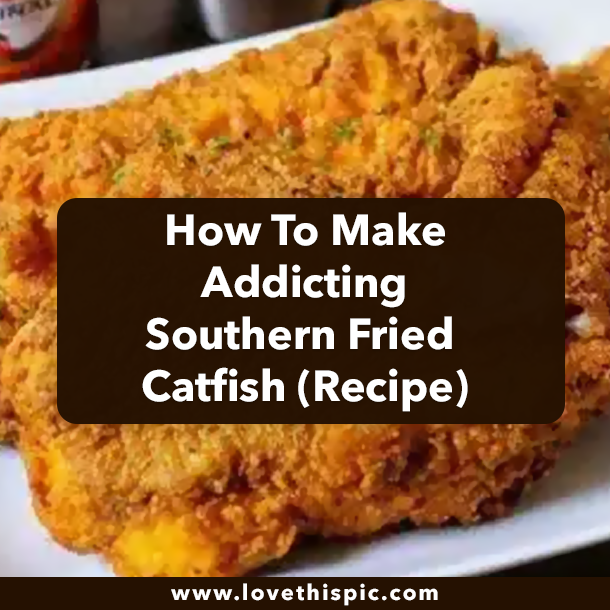 How To Make Addicting Southern Fried Catfish (Recipe)
