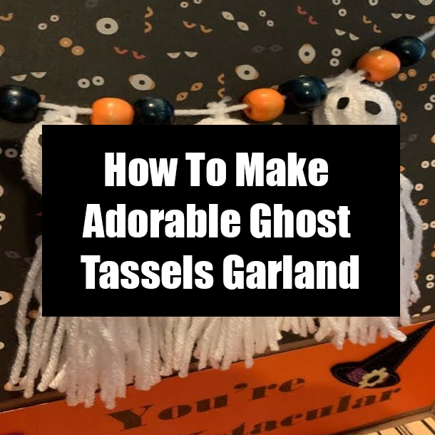 How To Make Adorable Ghost Tassels Garland
