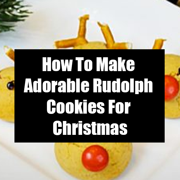 How To Make Adorable Rudolph Cookies For Christmas