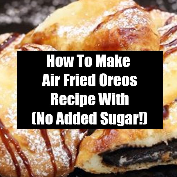 How To Make Air Fried Oreos Recipe With (No Added Sugar!)