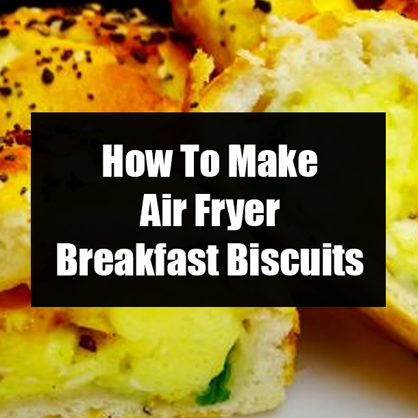 How To Make Air Fryer Breakfast Biscuits