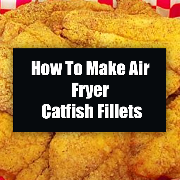 How To Make Air Fryer Catfish Fillets