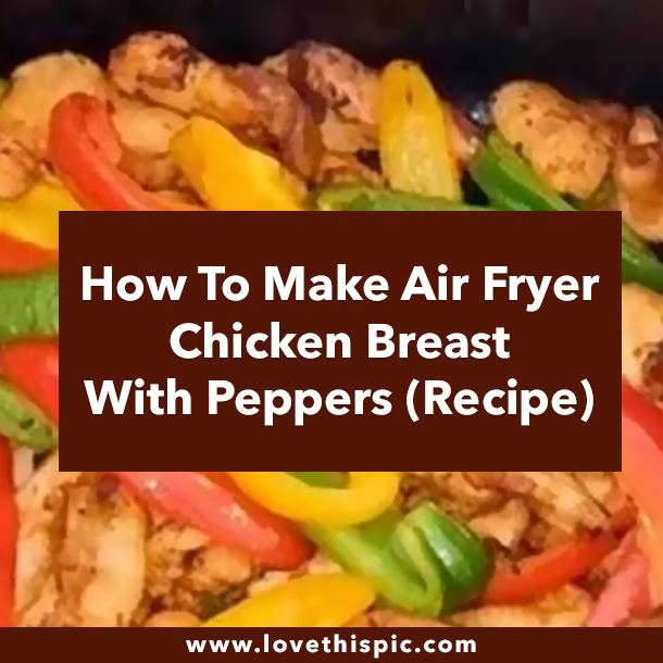 How To Make Air Fryer Chicken Breast With Peppers (Recipe)