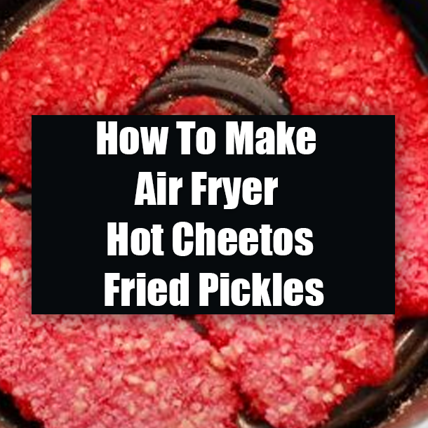 How To Make Air Fryer Hot Cheetos Fried Pickles