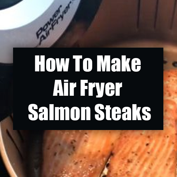 How To Make Air Fryer Salmon Steaks