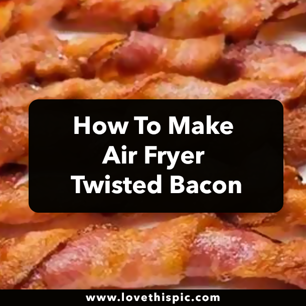 How To Make Air Fryer Twisted Bacon