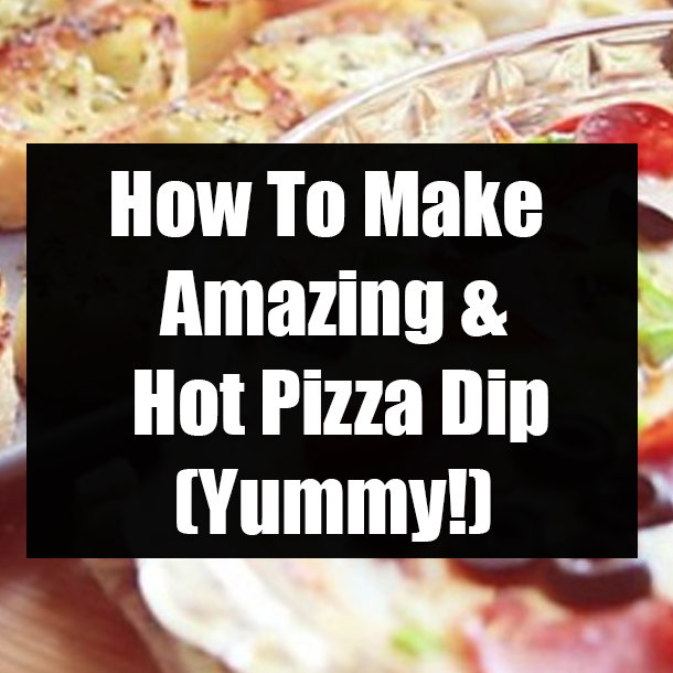 How To Make Amazing & Hot Pizza Dip (Yummy!)