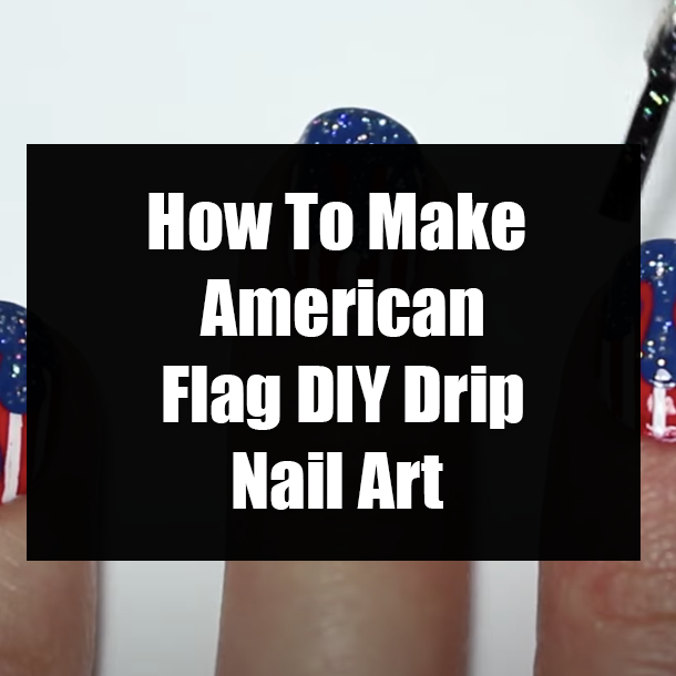 How To Make American Flag DIY Drip Nail Art