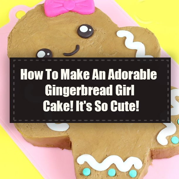 How To Make An Adorable Gingerbread Girl Cake! It's So Cute!