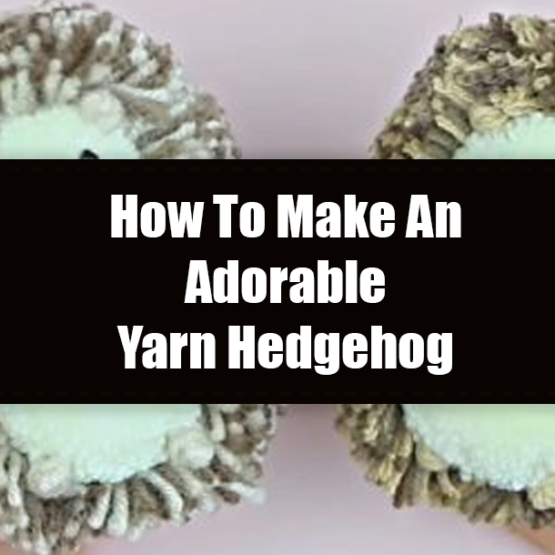How To Make An Adorable Yarn Hedgehog