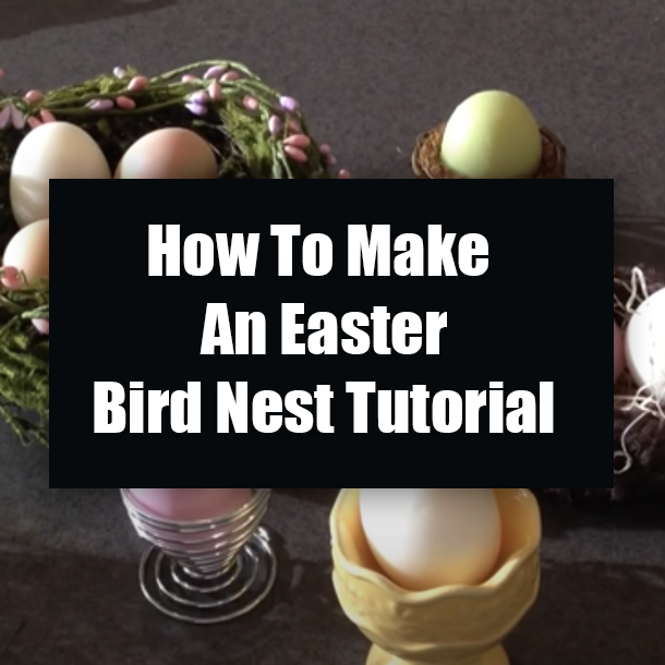 How To Make An Easter Bird Nest Tutorial