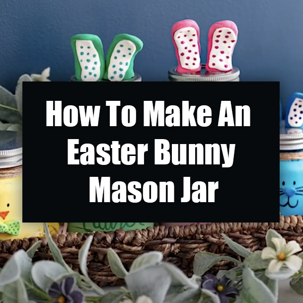 How To Make An Easter Bunny Mason Jar