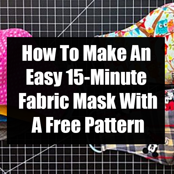 How To Make An Easy 15-Minute Fabric Mask With A Free Pattern