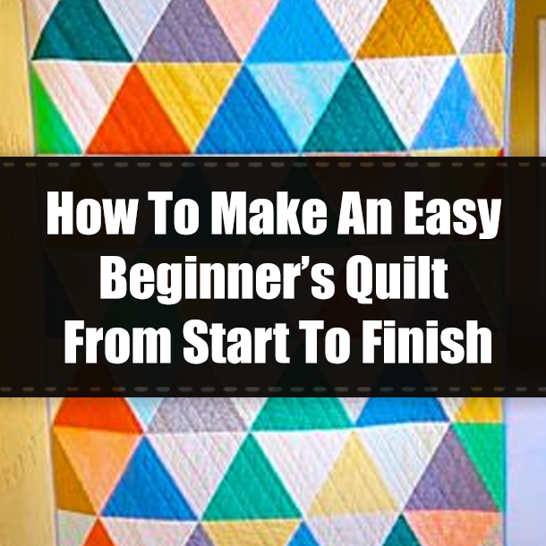 How To Make An Easy Beginner’s Quilt From Start To Finish