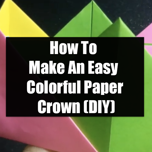 How To Make An Easy Colorful Paper Crown (DIY)