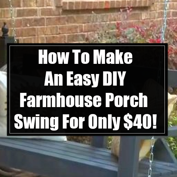 How To Make An Easy DIY Farmhouse Porch Swing For Only $40!