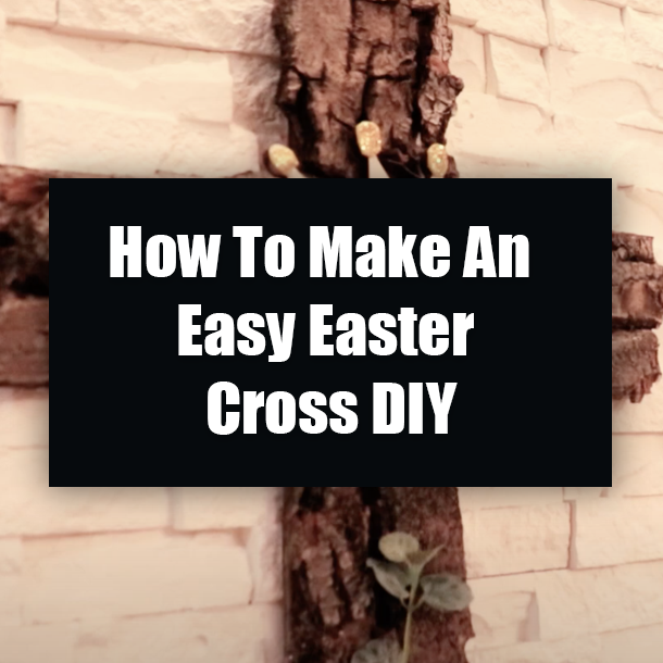 How To Make An Easy Easter Cross DIY