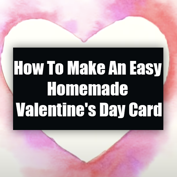 How To Make An Easy Homemade Valentine's Day Card