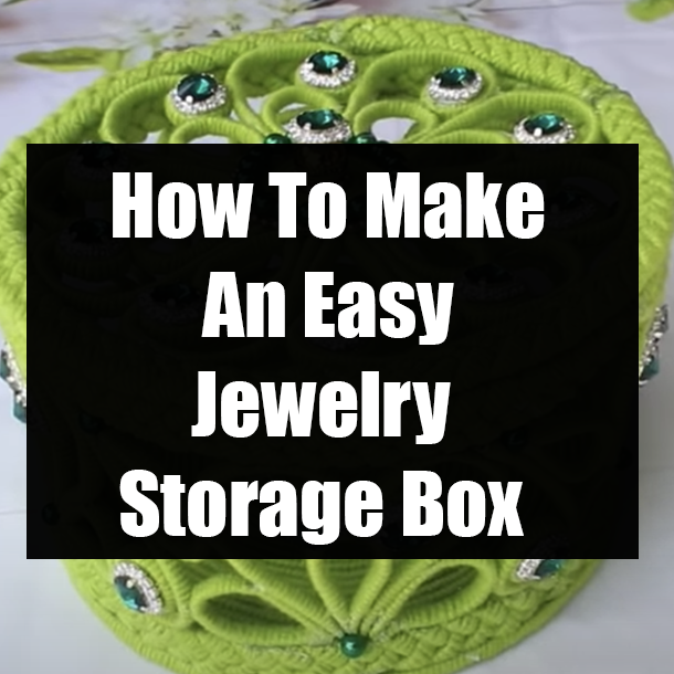 How To Make An Easy Jewelry Storage Box