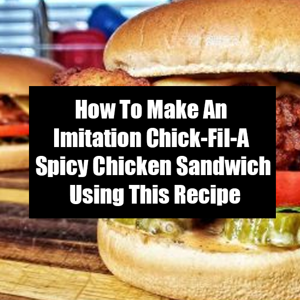 How To Make An Imitation Chick-Fil-A Spicy Chicken Sandwich Using This Recipe