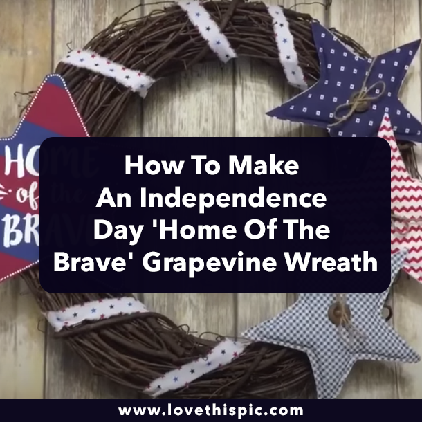 How To Make An Independence Day 'Home Of The Brave' Grapevine Wreath