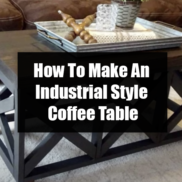 How To Make An Industrial Style Coffee Table Tutorial