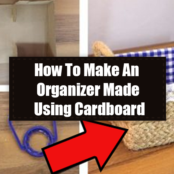 How To Make An Organizer Made Using Cardboard