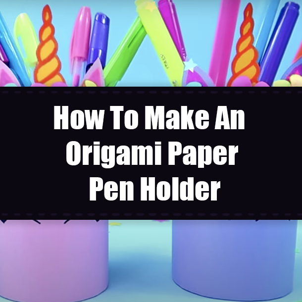 How To Make An Origami Paper Pen Holder