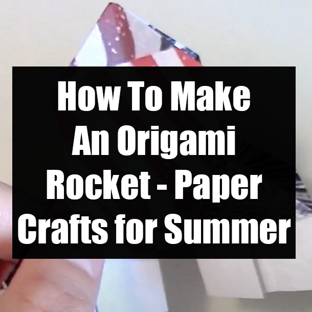 How To Make An Origami Rocket - Paper Crafts for Summer