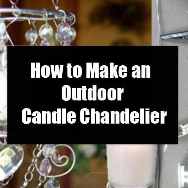How to Make an Outdoor Candle Chandelier