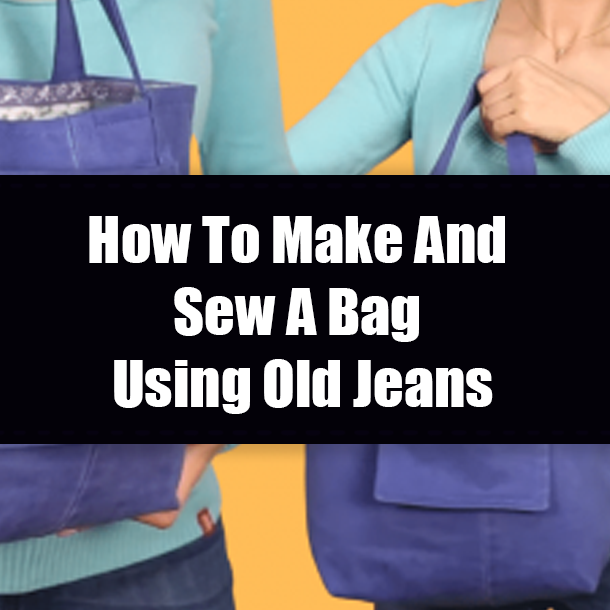 How To Make And Sew A Bag Using Old Jeans