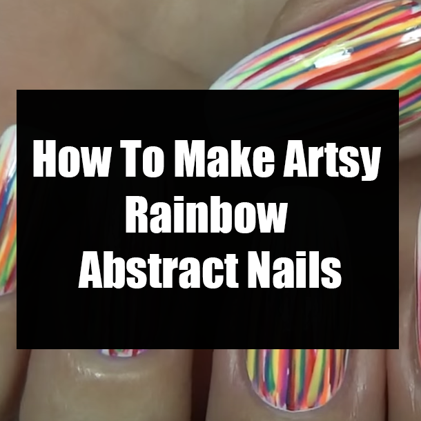 How To Make Artsy Rainbow Abstract Nails