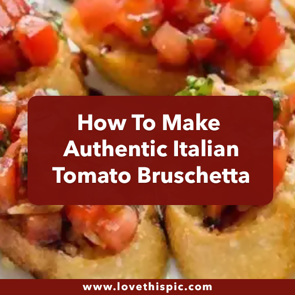 How To Make Authentic Italian Tomato Bruschetta