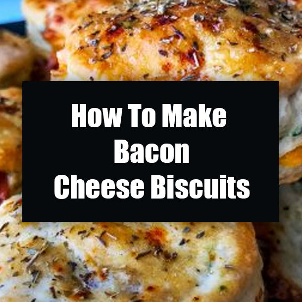 How To Make Bacon Cheese Biscuits