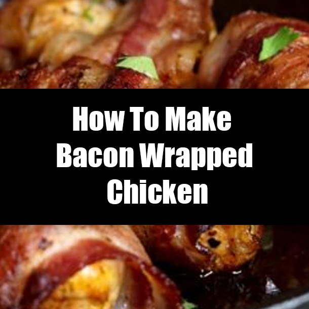 How To Make Bacon Wrapped Chicken