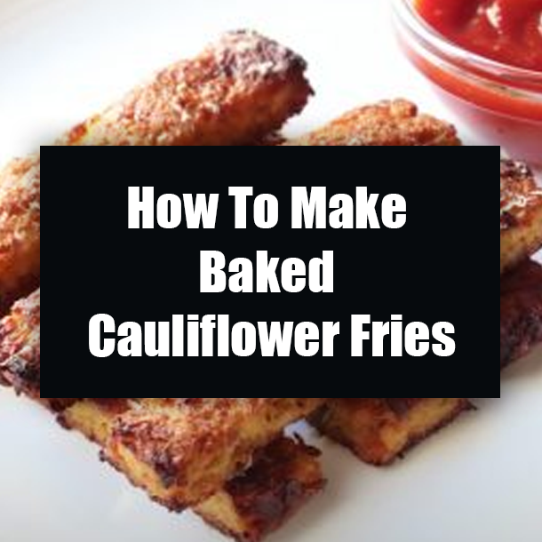 How To Make Baked Cauliflower Fries
