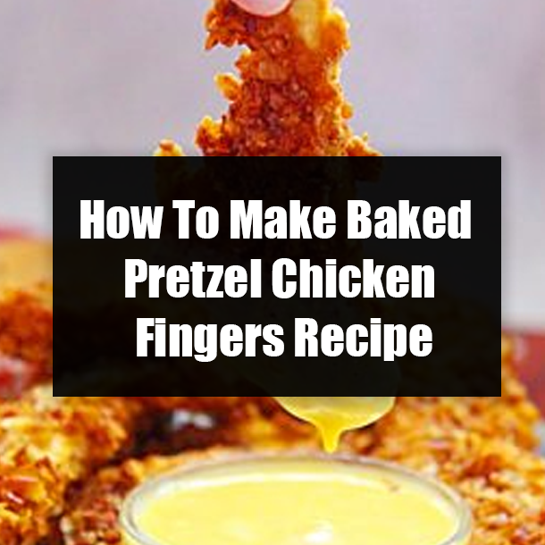 How To Make Baked Pretzel Chicken Fingers Recipe